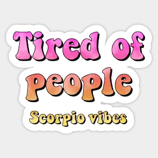 Tired of people Scorpio funny quote quotes tired people zodiac astrology signs horoscope 70s aesthetic Sticker